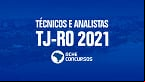 Edital TJRO 2021: Tribunal de Justiça abre seleção para Técnicos e Analistas